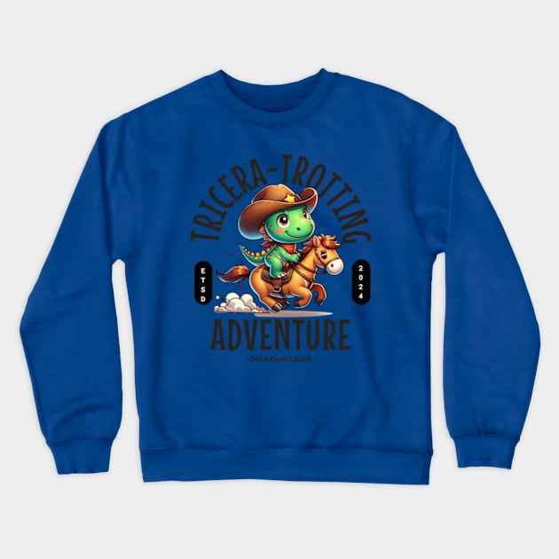 Tricera-trotting: Adventure On 4 Legs Crewneck Sweatshirt by OurCelo